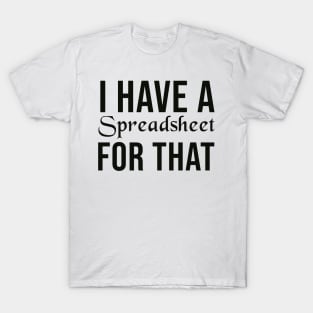 I Have A Spreadsheet For That T-Shirt